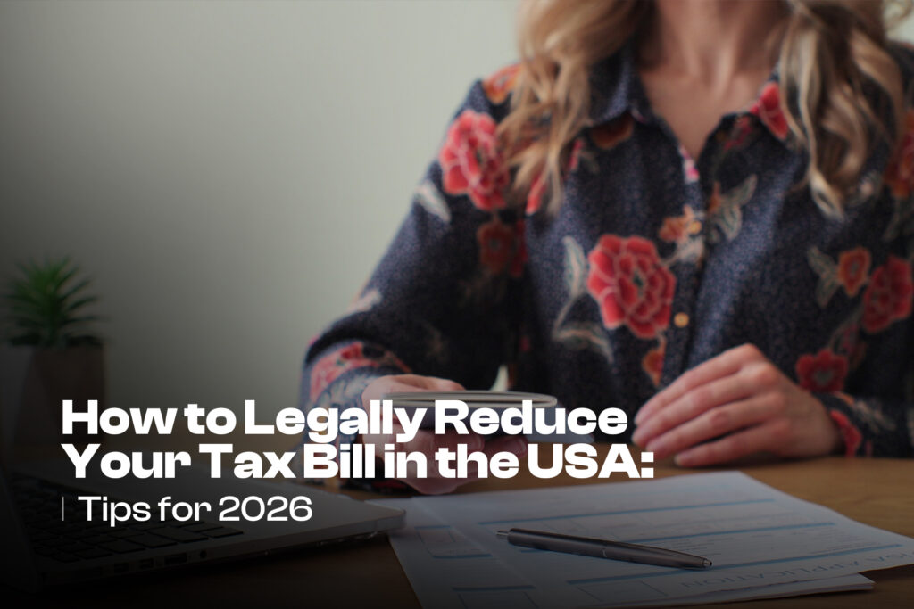 How to Legally Reduce Your Tax Bill in the USA: Tips for 2026