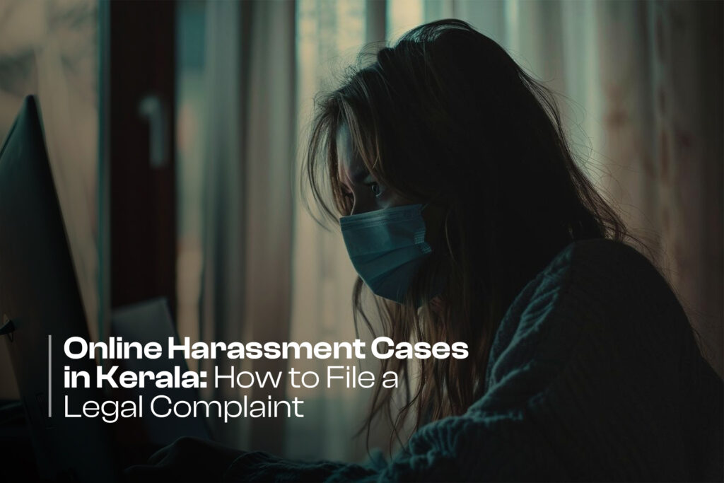 Online Harassment Cases in Kerala: How to File a Legal Complaint